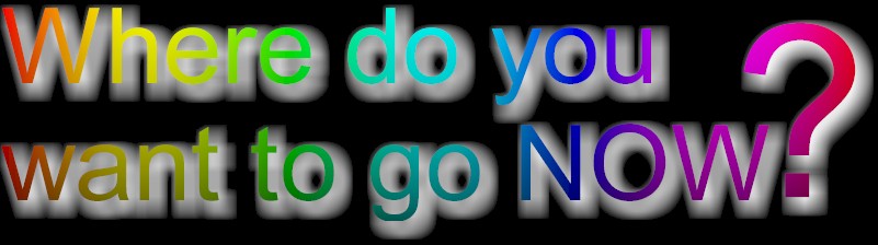 Where do you want to go NOW?